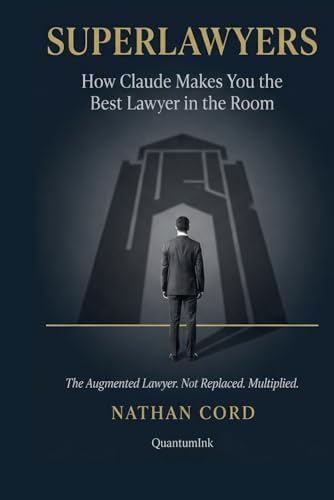 SUPERLAWYERS: How Claude Makes You the Best Lawyer in the Room by Nathan Cord