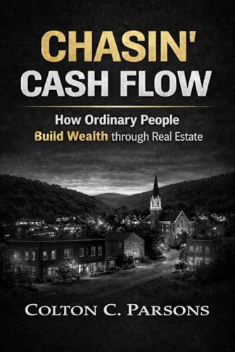 Chasin' Cash Flow: How Ordinary People Build Wealth Through Real Estate by Colton Chase Parsons