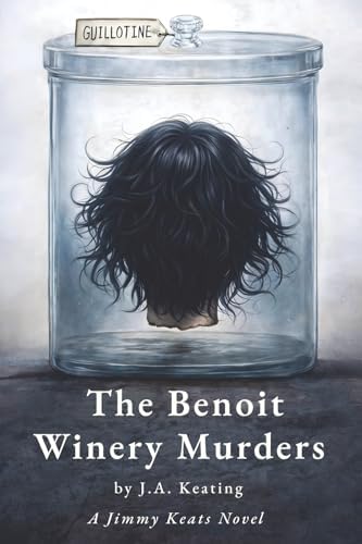 The Benoit Winery Murders: A Jimmy Keats Novel by J. A. Keating