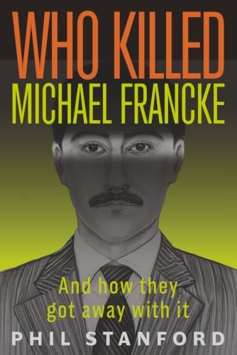 Who Killed Michael Francke: And How They Got Away With It by Phil Stanford