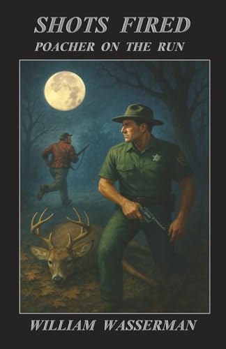 Shots Fired: Poacher on the Run (Penn's Woods Stories) by William Wasserman