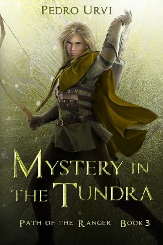 Mystery in the Tundra: (Path of the Ranger Book 3) by Pedro Urvi