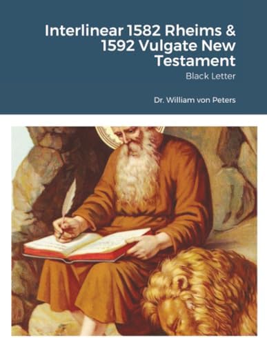 Interlinear 1582 Rheims & 1592 Vulgate New Testament: Black Letter by Dr. William von Peters