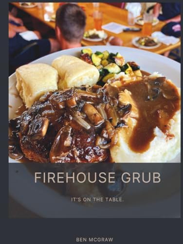 Firehouse Grub: It's on the table. by Ben McGraw