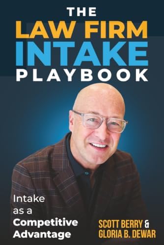 The Law Firm Intake Playbook: Intake As A Competitive Advantage (The Law Firm Intake Playbook Collection) by Scott Berry