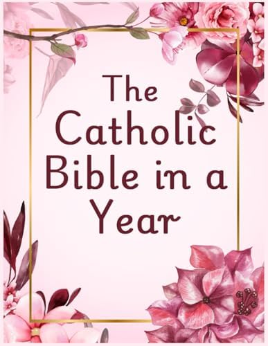 The Catholic Bible in a Year: A Spiritual Journey of 52 Weeks for Women by Dorothy B. Neal