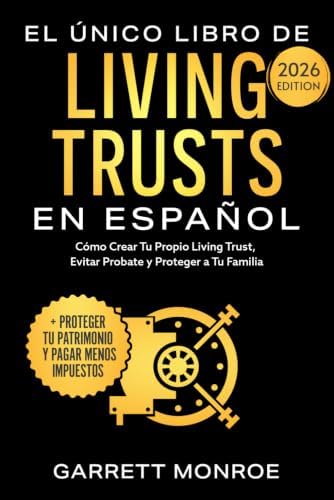 El Único Libro De Living Trusts En Español: Cómo Crear Tu Propio Living Trust, Evitar Probate Y Proteger A Tus Herederos (+ Proteger Tus Activos Y ... De Dólares En Impuestos) (Spanish Edition) by Garrett Monroe