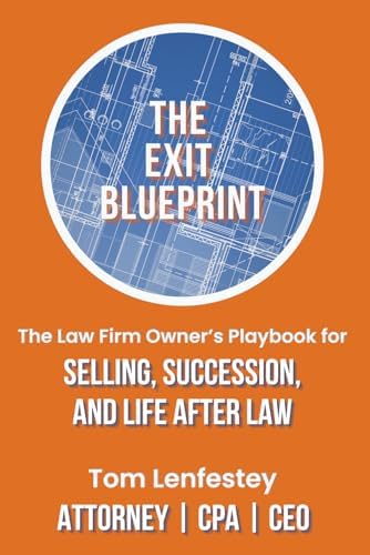The Exit Blueprint: The Law Firm Owner's Playbook for Selling, Succession, and Life After Law by Tom Lenfestey