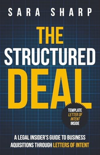 The Structured Deal: A Legal Insider’s Guide to Business Acquisitions Through Letters of Intent by Sara Sharp