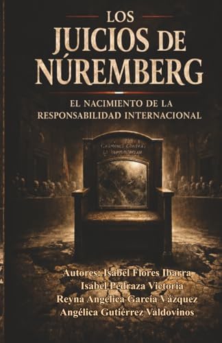 LOS JUICIOS DE NUREMBERG: EL NACIMIENTO DE LA RESPONSABILIDAD INTERNACIONAL (Spanish Edition) by ISABEL FLORES IBARRA