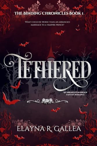 Tethered: An Arranged Marriage Fantasy Romance (The Binding Chronicles) by Elayna R. Gallea