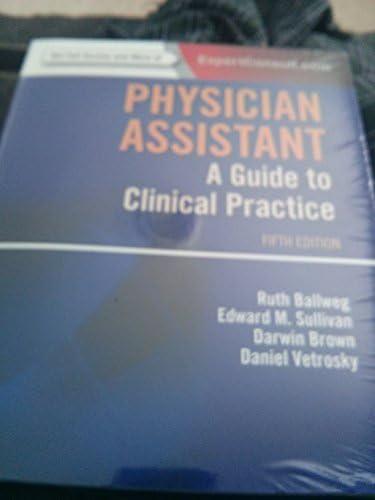 Physician Assistant: A Guide to Clinical Practice by Ruth Ballweg MPA PA-C Emeritus DFAAPA