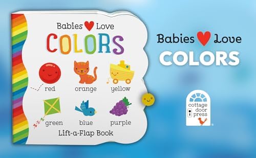 Babies Love Colors - A First Lift-a-Flap Board Book for Babies and Toddlers Learning about Colors by Michelle Rhodes-Conway