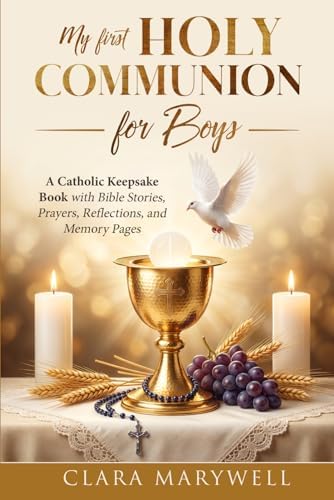 My First Holy Communion for Boys: A Catholic Keepsake Book with Bible Stories, Prayers, Reflections, and Memory Pages by Clara Marywell