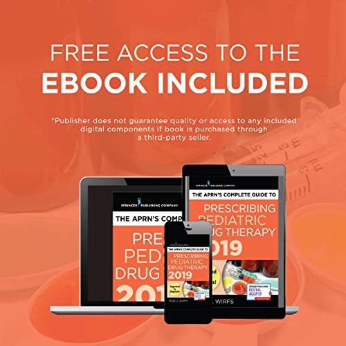 The APRN’s Complete Guide to Prescribing Pediatric Drug Therapy 2019 by Mari J. Wirfs PhD MN APRN ANP-BC FNP-BC CNE