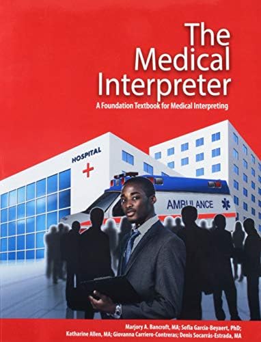 The Medical Interpreter: A Foundation Textbook for Medical Interpreting by Marjory A. Bancroft