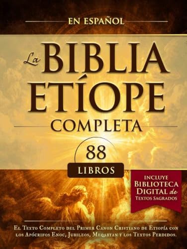 La Biblia Etíope Completa en Español 88 Libros: El Texto Completo del Primer Canon Cristiano de Etiopía con los Apócrifos Enoc, Jubileos, Meqabyan y los Textos Perdidos. (Spanish Edition) by Rodrigo De La Fuentes