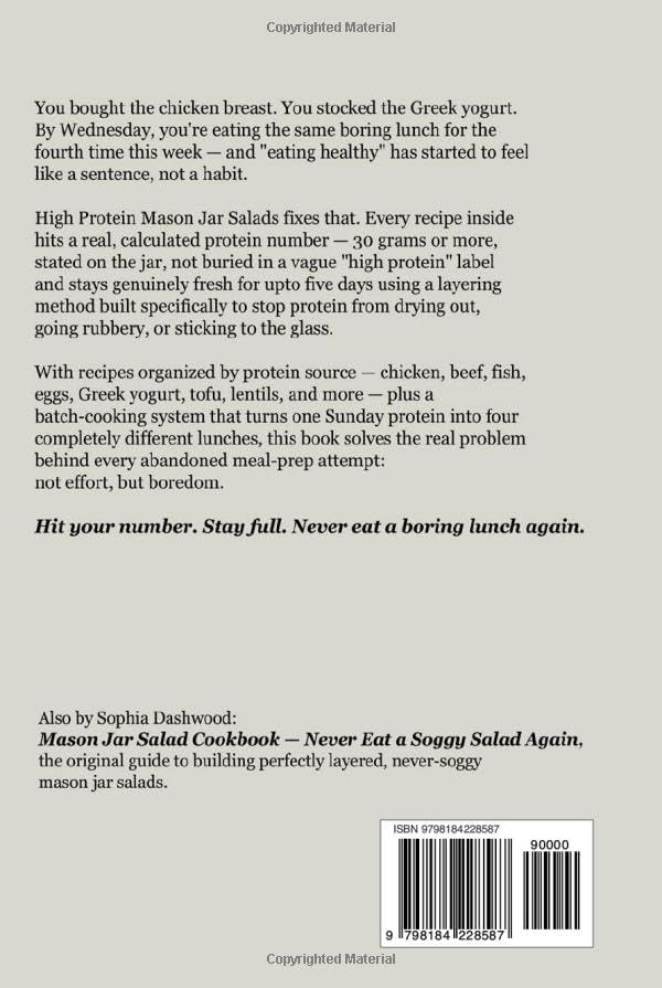 HIGH PROTEIN MASON JAR SALAD COOKBOOK - Never Eat a Boring Lunch Again: Make-Ahead Recipes with 30g+ Protein Per Jar That Stay Fresh for Up to 5 Days (Mason Jar Kitchen) by Sophia Dashwood