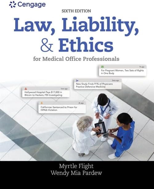 Law, Liability, and Ethics for Medical Office Professionals (MindTap Course List) by Myrtle Flight