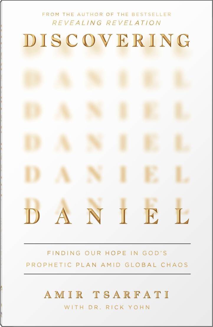Discovering Daniel: Finding Our Hope in God’s Prophetic Plan Amid Global Chaos by Amir Tsarfati