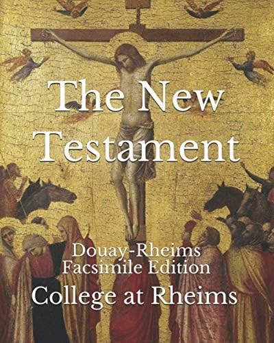 The New Testament: Douay-Rheims Facsimile Edition by College at Rheims