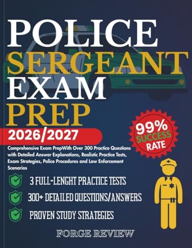 POLICE SERGEANT EXAM PREP 2026/2027: Comprehensive Exam Prep With Over 300 Practice Questions with Detailed Answer Explanations, Realistic Practice ... Procedures and Law Enforcement Scenarios by FORGE REVIEW