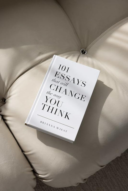 101 Essays That Will Change The Way You Think by Brianna Wiest