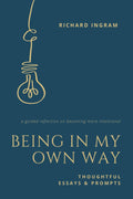 Being in My Own Way: Thoughtful Essays and Prompts (D) None of the Above) by Richard Ingram