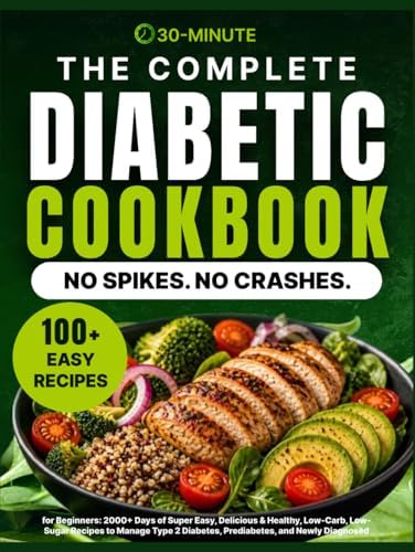The Complete Diabetic Cookbook for Beginners: 2000+ Days of Super Easy, Delicious & Healthy, Low-Carb, Low-Sugar Recipes to Manage Type 2 Diabetes, ... and Newly Diagnosed, Plus a 30-Day Meal Plan by Levi Reeds