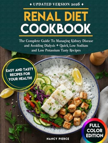 Renal Diet Cookbook: The Complete Guide to Managing Kidney Disease and Avoiding Dialysis + Quick Low Sodium and Low Potassium Tasty Recipes by Nancy Pierce