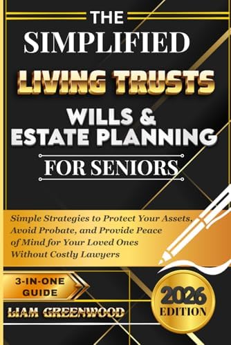 The Simplified Living Trusts, Wills, & Estate Planning for Seniors: Simple Strategies to Protect Your Assets, Avoid Probate, and Provide Peace of Mind ... Without Costly Lawyers (Wealth Preservation) by Liam Greenwood