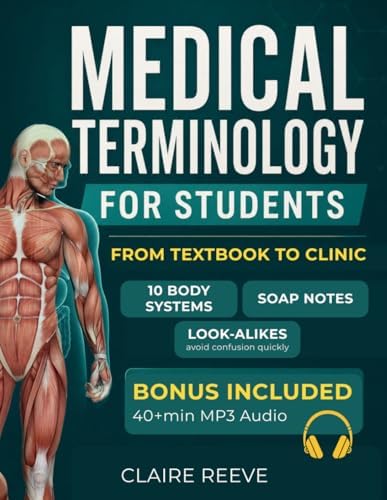 Medical Terminology for Students: From Textbook to Clinic. The Clinical Approach to Decode Any Term, Read Real Patient Charts, and Never Confuse a Look-Alike Again by Claire Reeve
