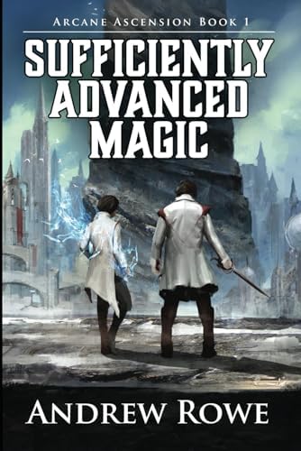 Sufficiently Advanced Magic (Arcane Ascension) by Andrew Rowe