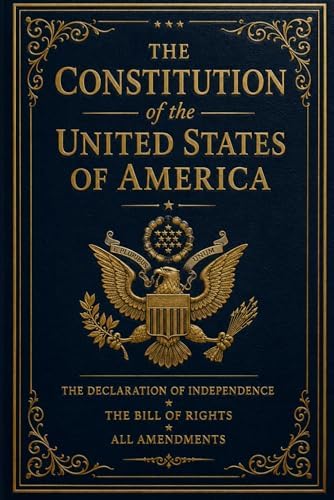 The Constitution of the United States of America: Including the Declaration of Independence, The Bill of Rights, and All Amendments by Founding Fathers