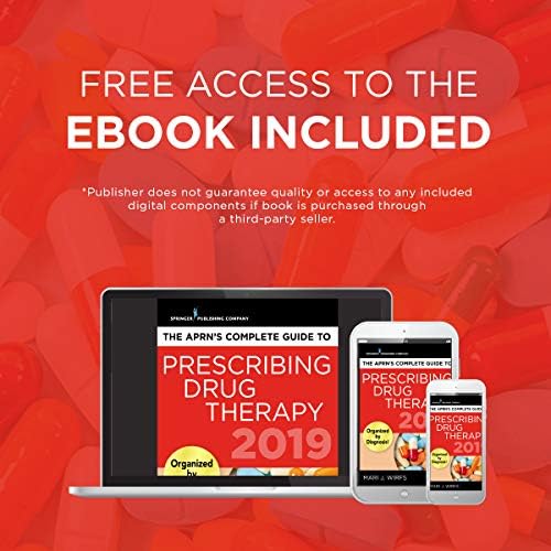 The APRN’s Complete Guide to Prescribing Drug Therapy – Quick Access APRN Drug Guide for Nurses – Updated 2019 Guide by Mari J. Wirfs PhD MN APRN ANP-BC FNP-BC CNE