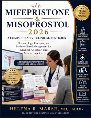 Mifepristone & Misoprostol 2026 A Comprehensive Clinical Textbook: Pharmacology, Protocols, and Evidence-Based Management for Medical Abortion and ... Physicians, Residents, and Medical Students by Helena R. Marsh