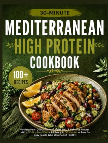 Mediterranean Diet Cookbook for Beginners: 2000+ Days of Super Easy & Delicious Recipes with a 30-Day Meal Plan – All Ready in 30 Minutes or Less for Busy People Who Want to Eat Healthy by Andrew Moore