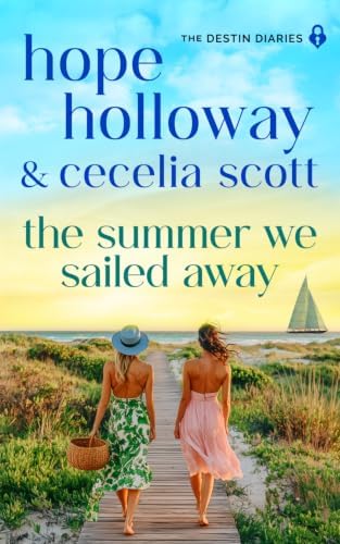 The Summer We Sailed Away (The Destin Diaries) by Hope Holloway