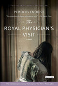The Royal Physician's Visit: Power, Seduction, and Scandal in the Court of a Mad King by Per Olov Enquist