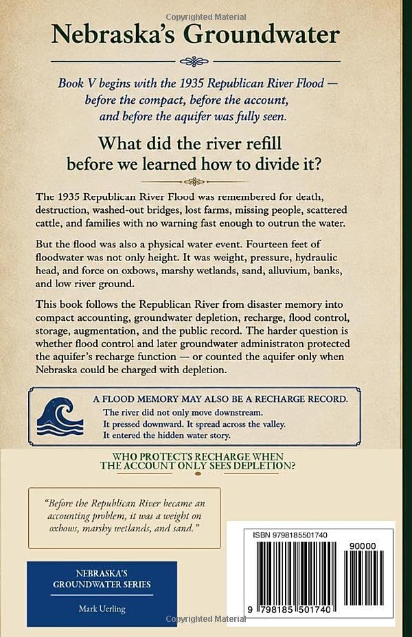 Republican River Flood of 1935: Deaths and Destruction of an Unannounced Flood (Nebraska's Groundwater) by Mark Uerling