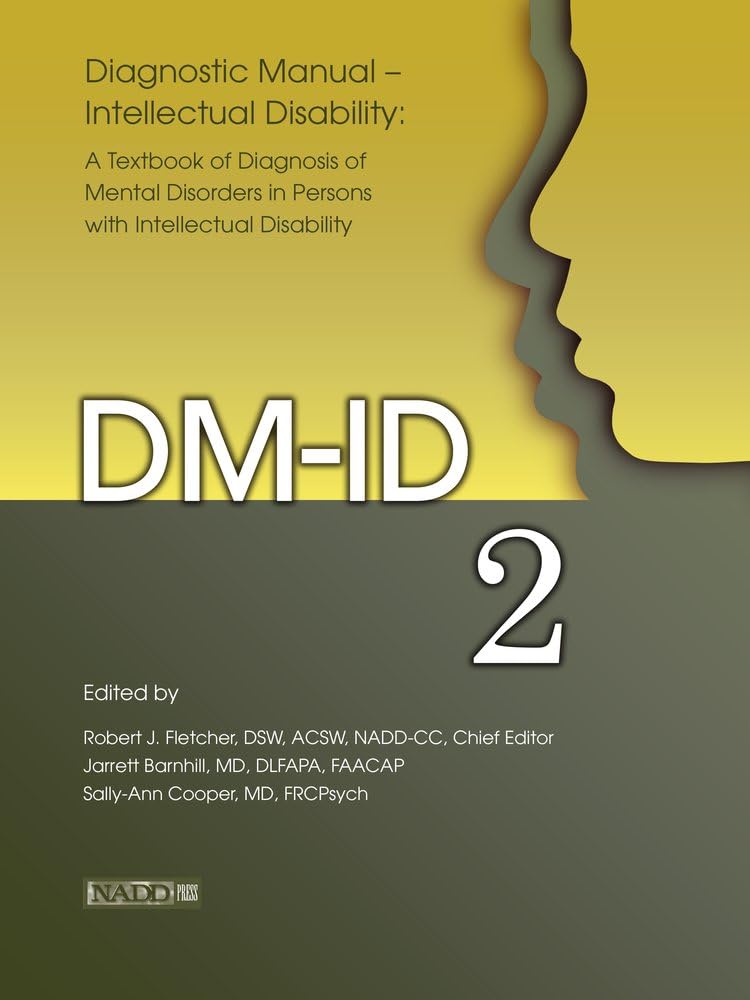 Diagnostic Manual—Intellectual Disability 2 (DM-ID): A Textbook of Diagnosis of Mental Disorders in Persons with Intellectual Disability by Jarrett Barnhill