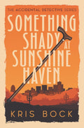 Something Shady at Sunshine Haven (The Accidental Detective) by Kris Bock