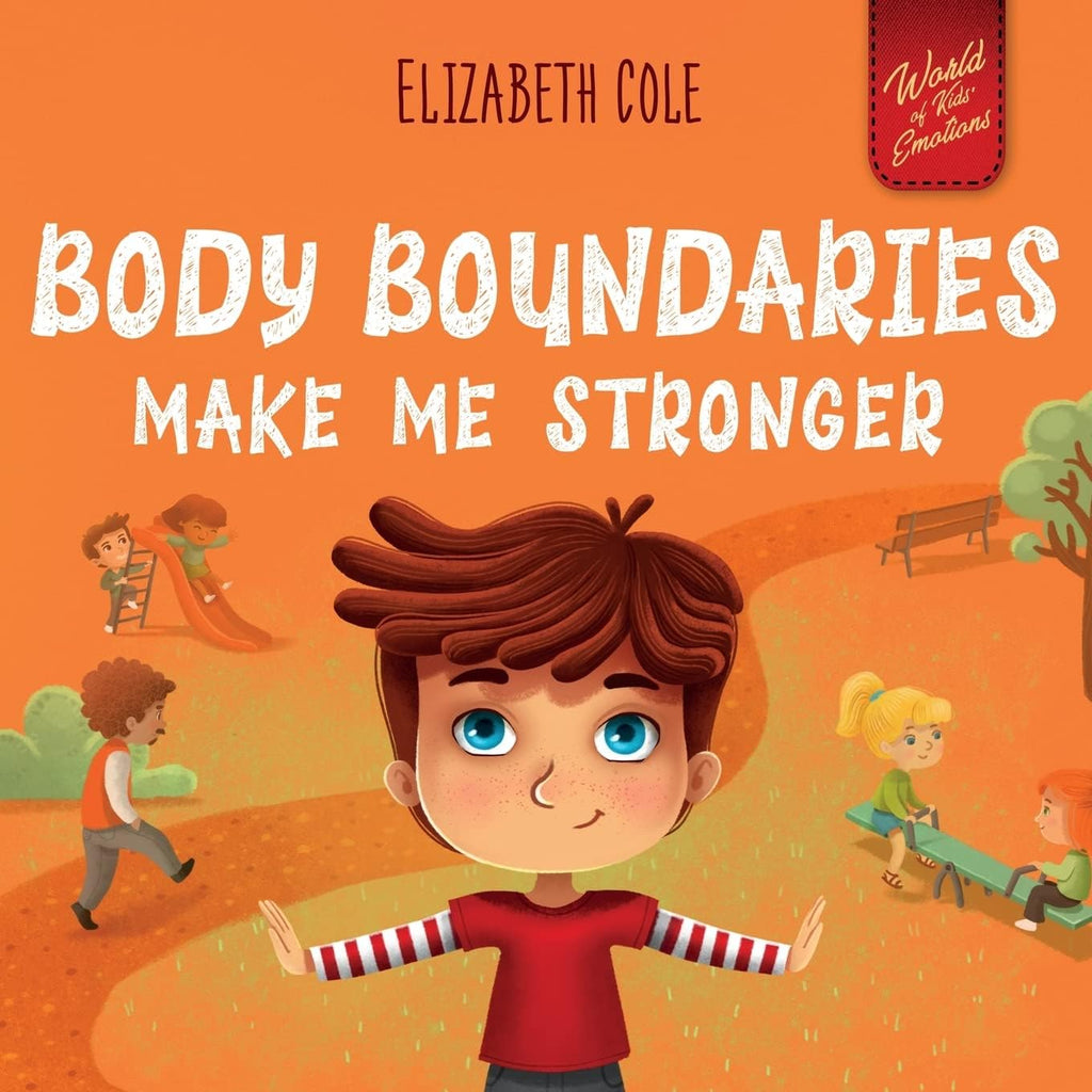Body Boundaries Make Me Stronger: Personal Safety Book for Kids about Body Safety, Personal Space, Private Parts and Consent that Teaches Social Skills and Body Awareness (World of Kids Emotions) by Elizabeth Cole