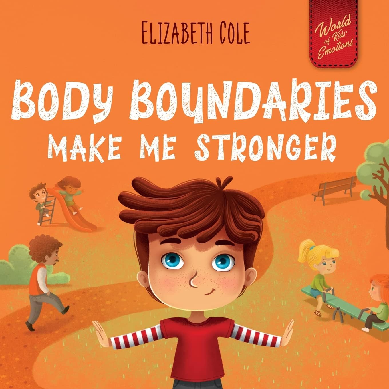 Body Boundaries Make Me Stronger: Personal Safety Book for Kids about Body Safety, Personal Space, Private Parts and Consent that Teaches Social Skills and Body Awareness (World of Kids Emotions) by Elizabeth Cole