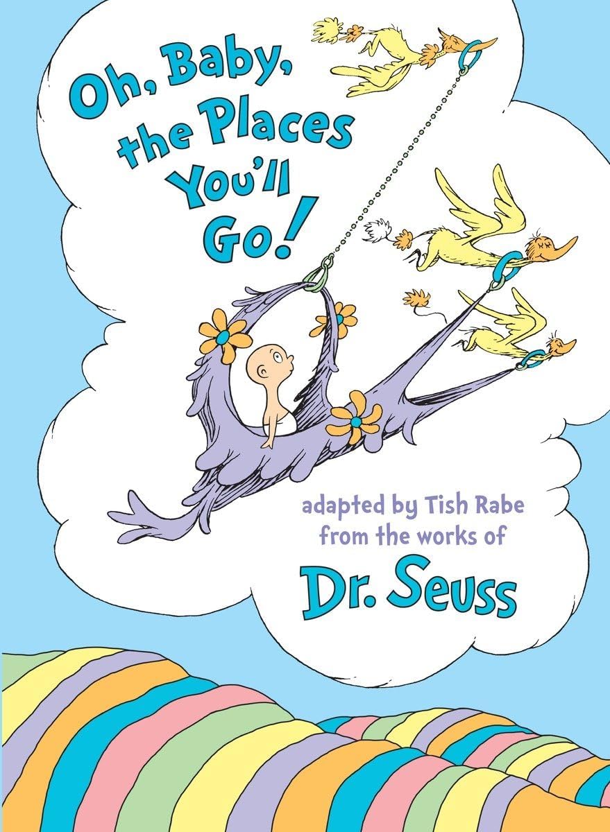 Oh, Baby, the Places You'll Go! (Dr. Seuss Nursery Collection) by Tish Rabe