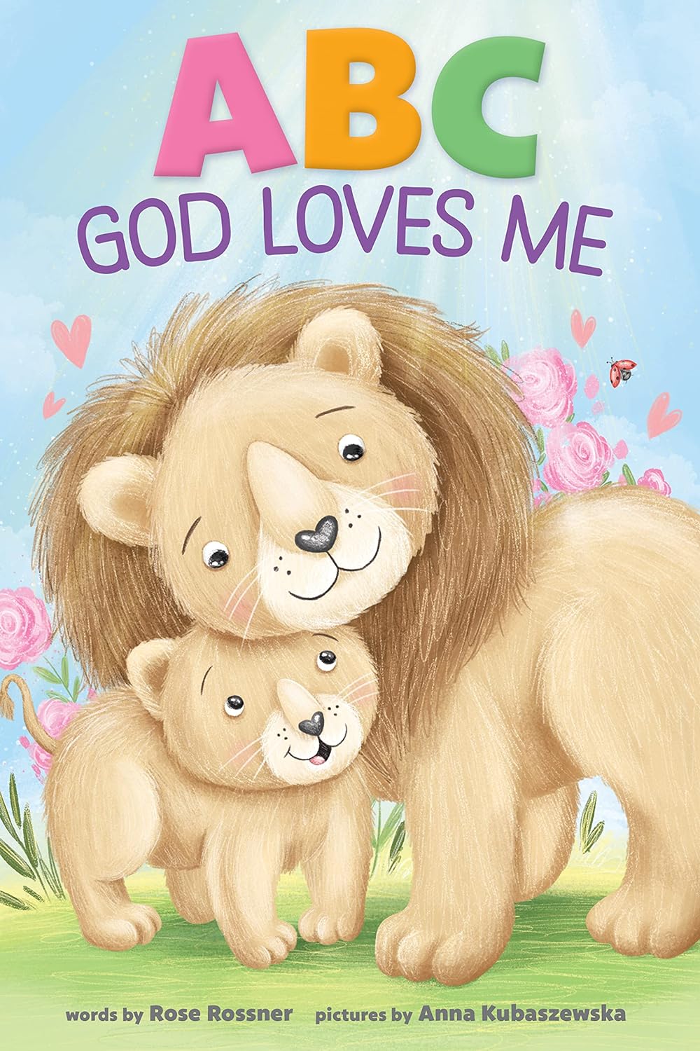 ABC God Loves Me: An Alphabet Book About God's Endless Love for Babies and Toddlers by Rose Rossner