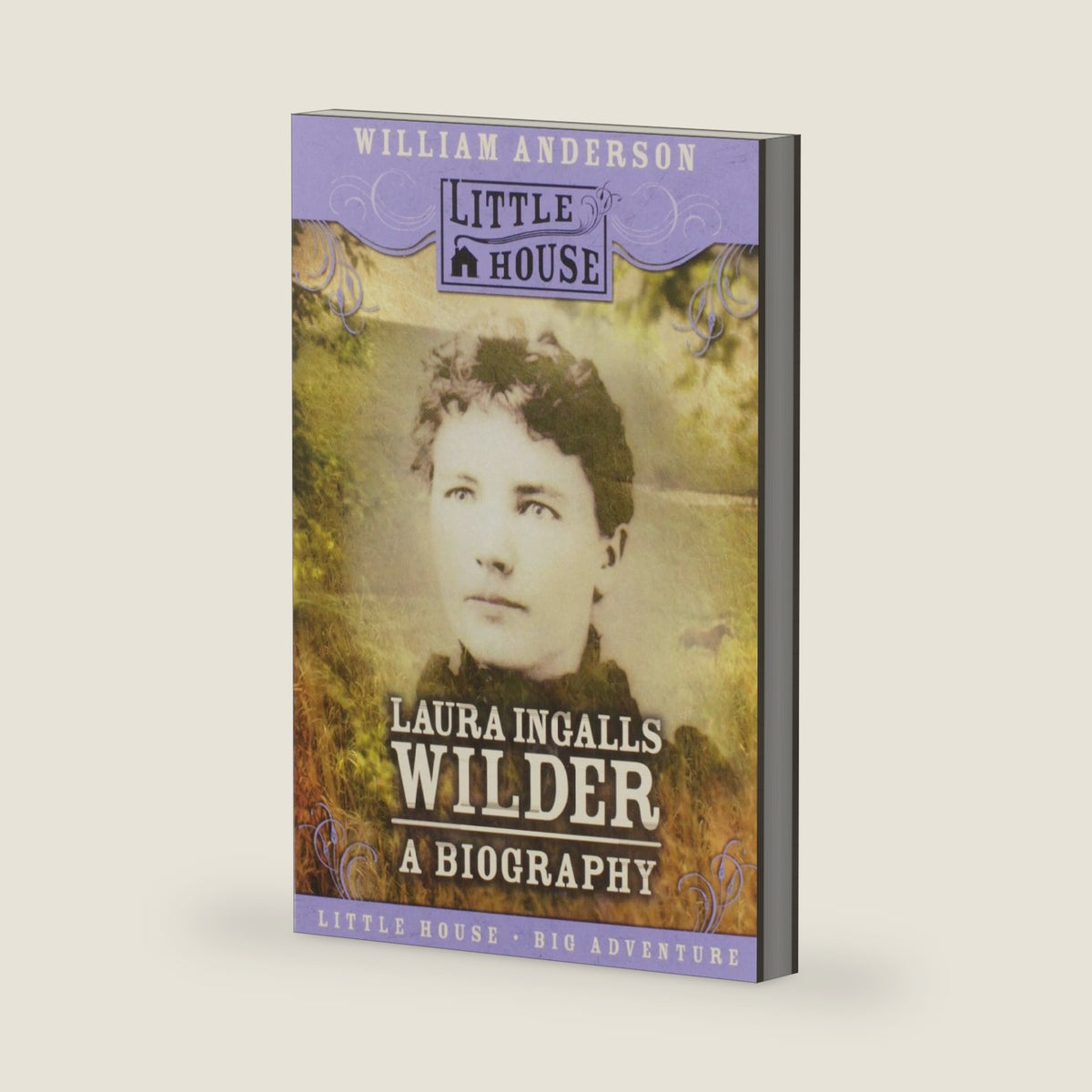 Laura Ingalls Wilder: A Biography – The True Prairie Pioneer Behind the Beloved Little House Books for Children (Ages 8-12) (Little House Nonfiction, 27) by William Anderson