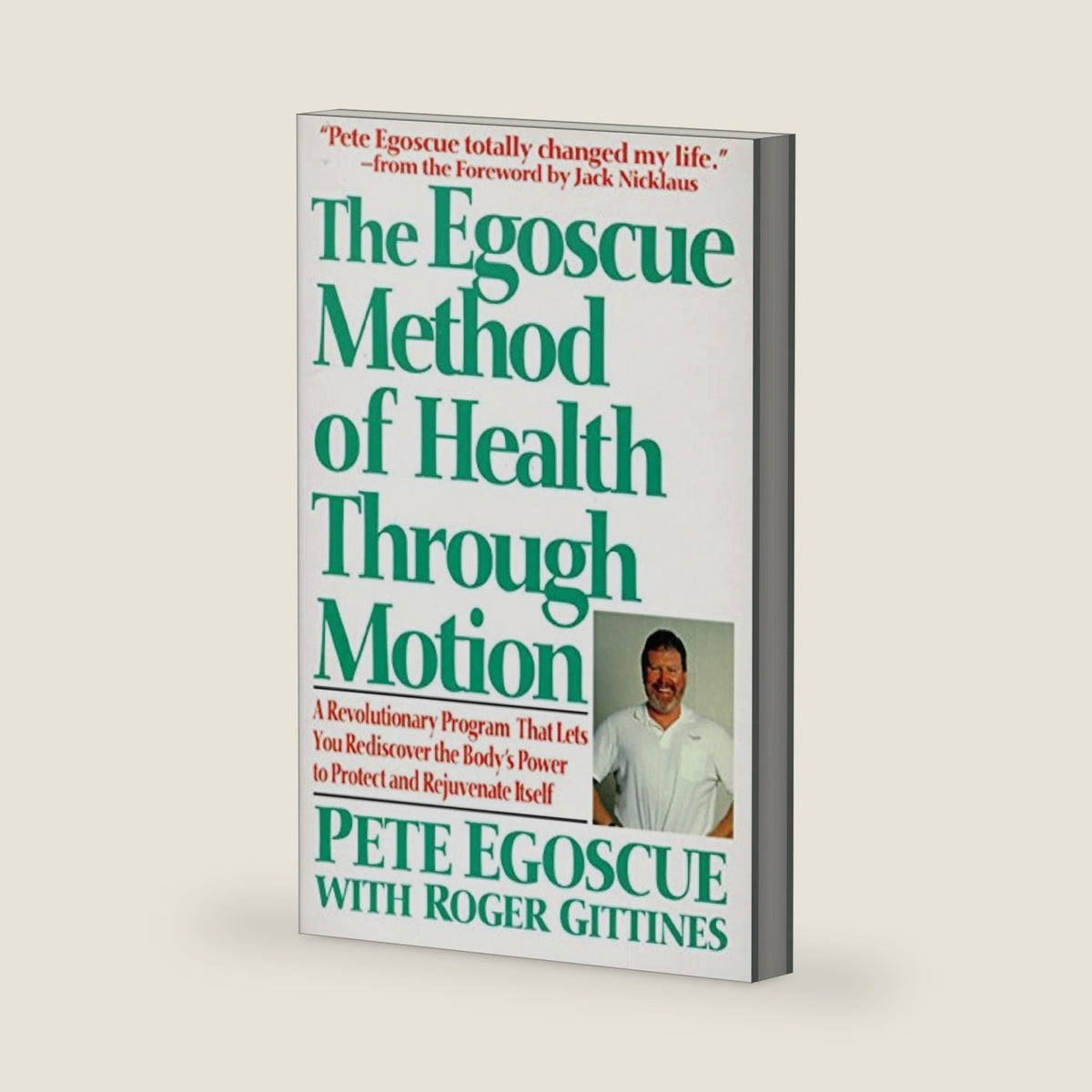 The Egoscue Method of Health Through Motion: Revolutionary Program That Lets You Rediscover the Body's Power to Rejuvenate It – 22 Exercises to Stretch, Strengthen, and Restore Alignment by Pete Egoscue