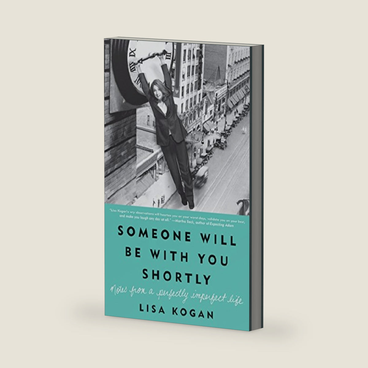 Someone Will Be with You Shortly: Notes from a Perfectly Imperfect Life by Lisa Kogan