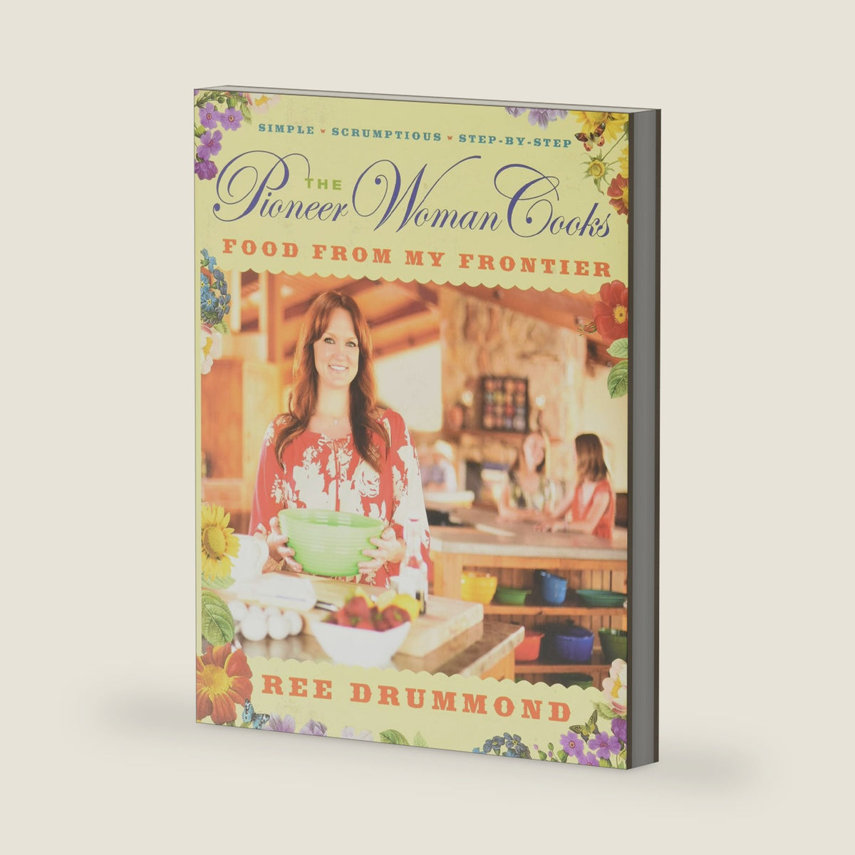The Pioneer Woman Cooks―Food from My Frontier: 109 easy, cowboy-approved comfort recipes from Ree Drummond's Oklahoma ranch―step-by-step photos and family favorites everyone will love by Ree Drummond